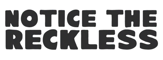 NoticeTheReckless
